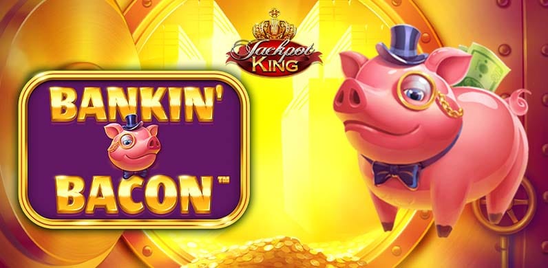 Bankin' Bacon Jackpot King in Sub_JackpotKing